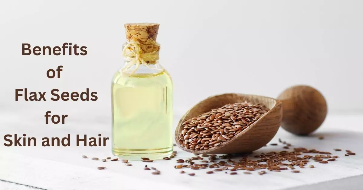 Benefits of Flax Seeds for Skin and Hair