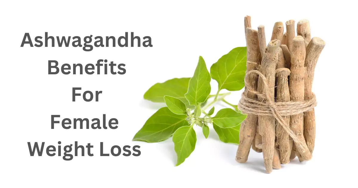 Ashwagandha benefits for female weight loss