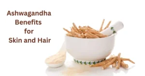 Ashwagandha Benefits for Skin and Hair